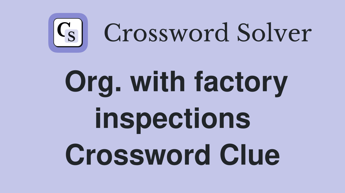 Org. with factory inspections Crossword Clue