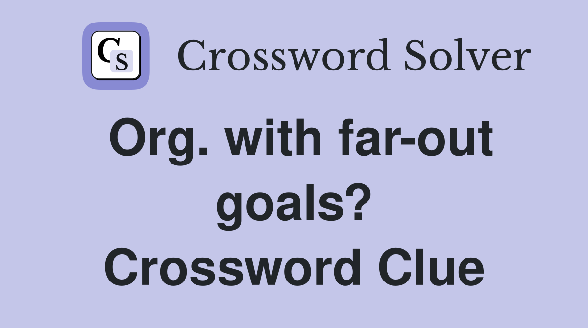 Org. with far-out goals? Crossword Clue