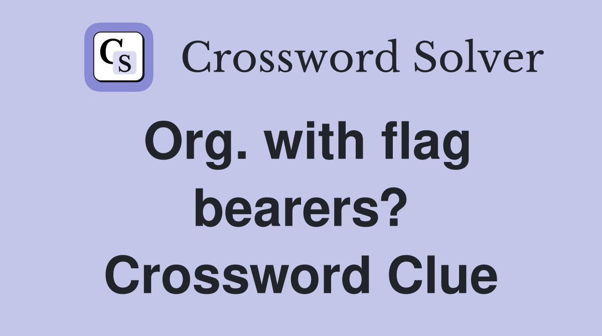 Org. with flag bearers? Crossword Clue