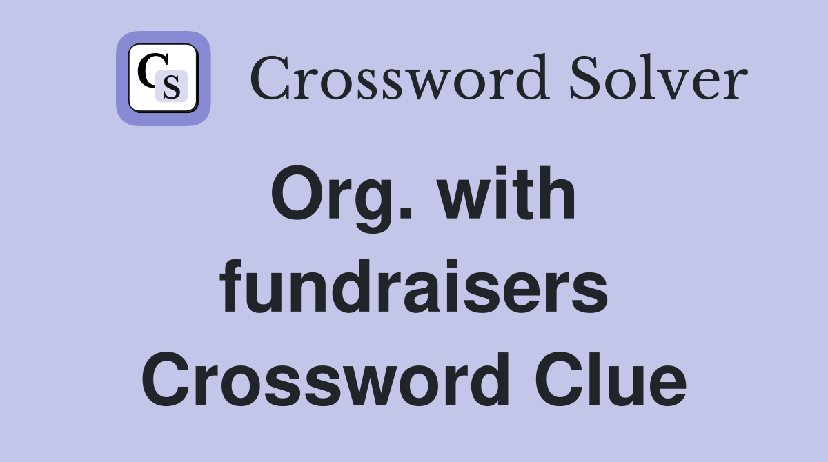 Org. with fundraisers Crossword Clue