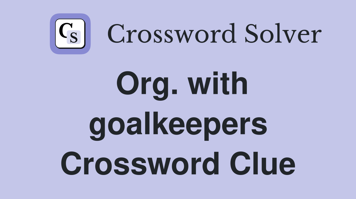 Org. with goalkeepers Crossword Clue