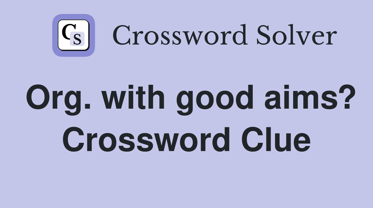 Org. with good aims? Crossword Clue