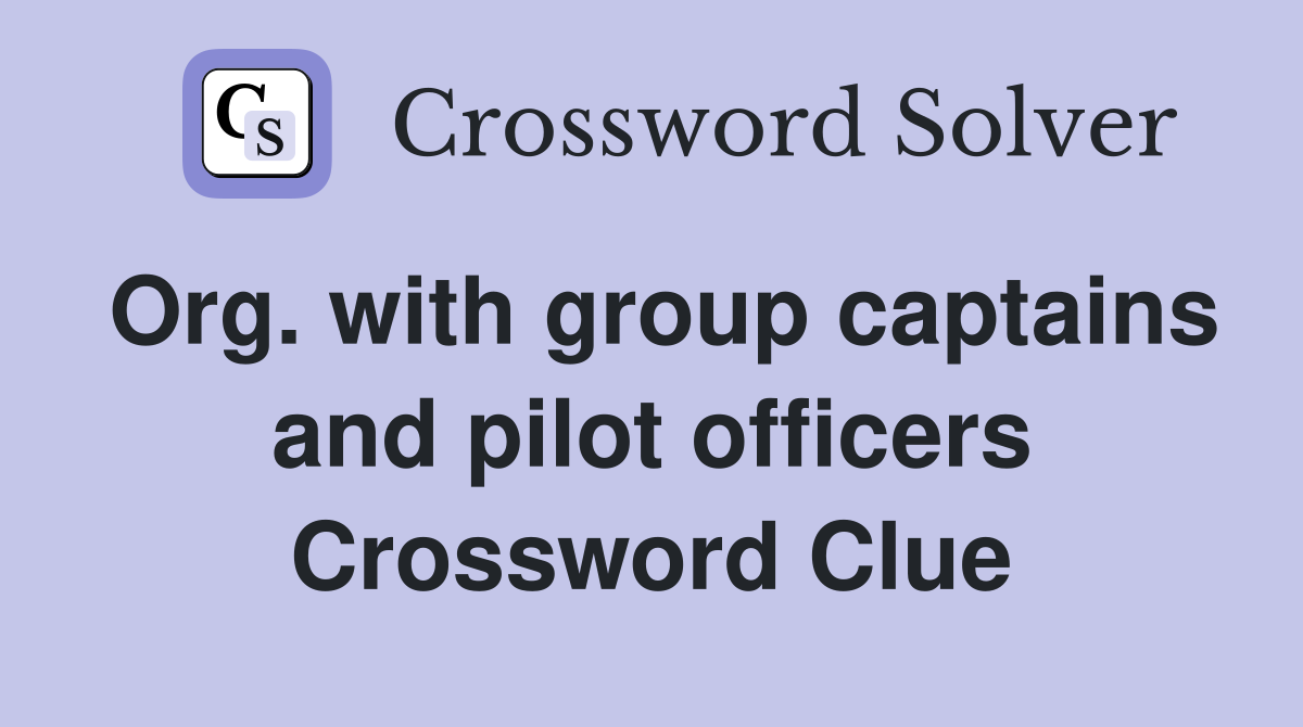Org. with group captains and pilot officers Crossword Clue