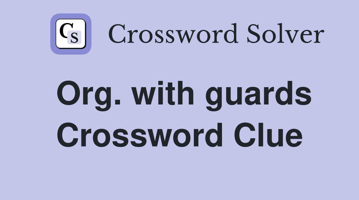 Org. with guards Crossword Clue