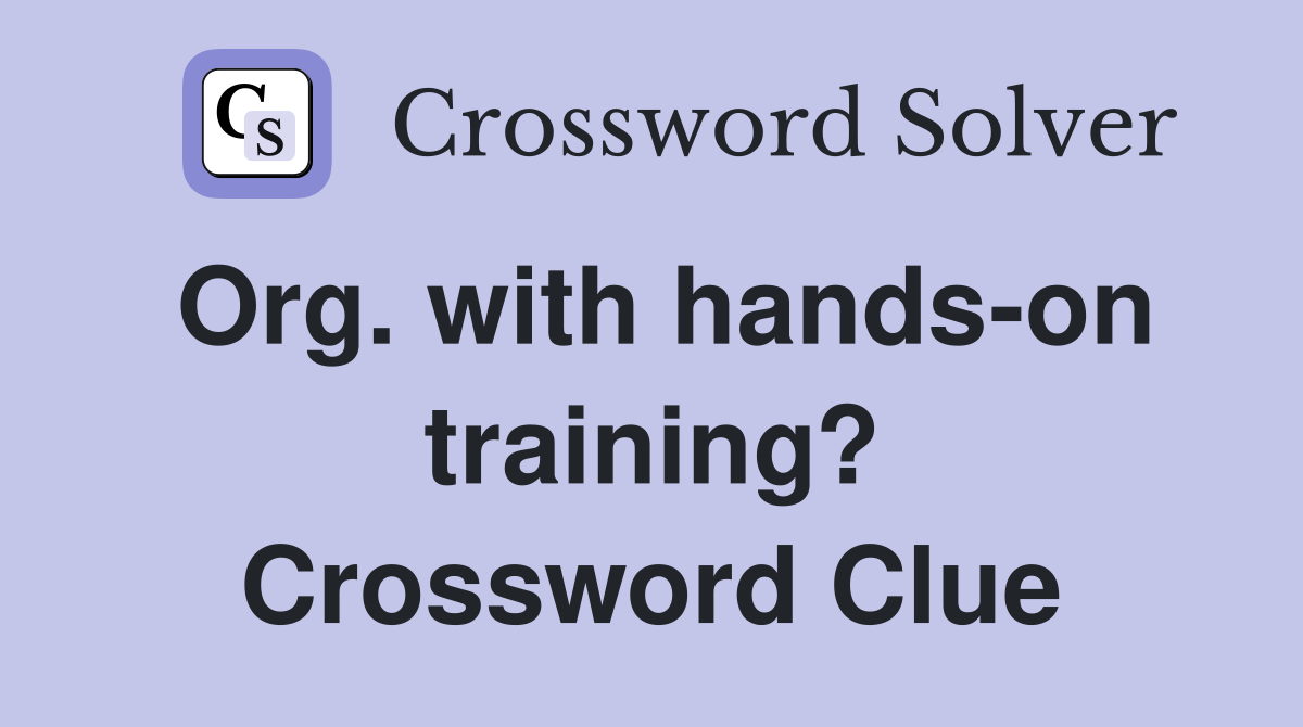Org. with hands-on training? Crossword Clue