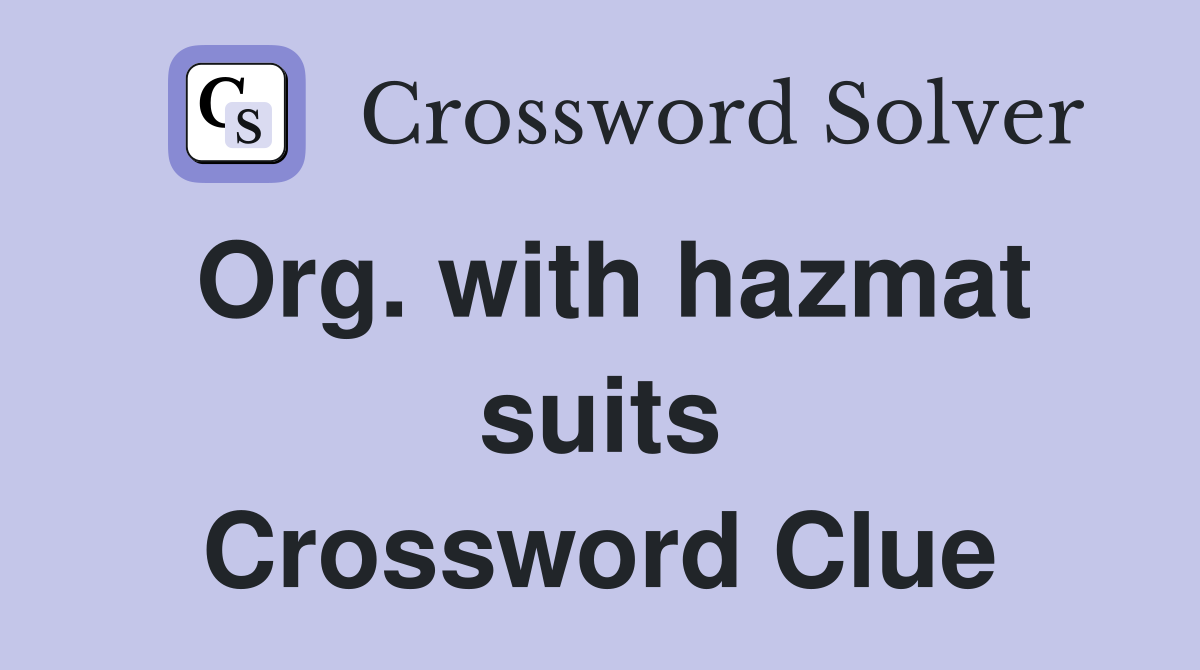 Org. with hazmat suits Crossword Clue