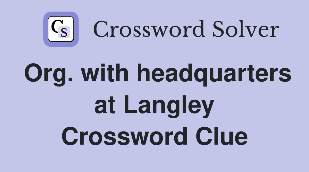 Org. with headquarters at Langley Crossword Clue