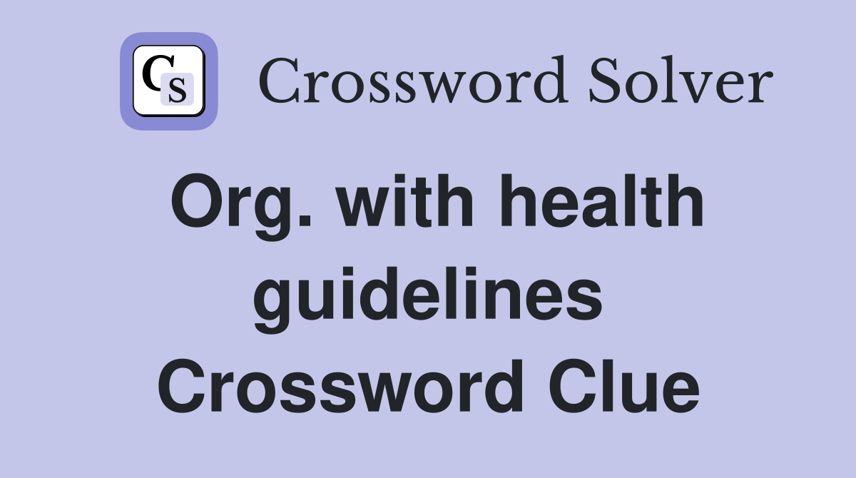 Org. with health guidelines Crossword Clue