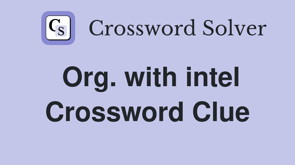 Org. with intel Crossword Clue