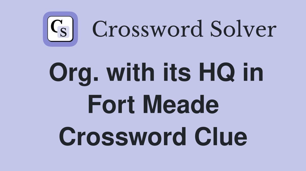 Org. with its HQ in Fort Meade Crossword Clue
