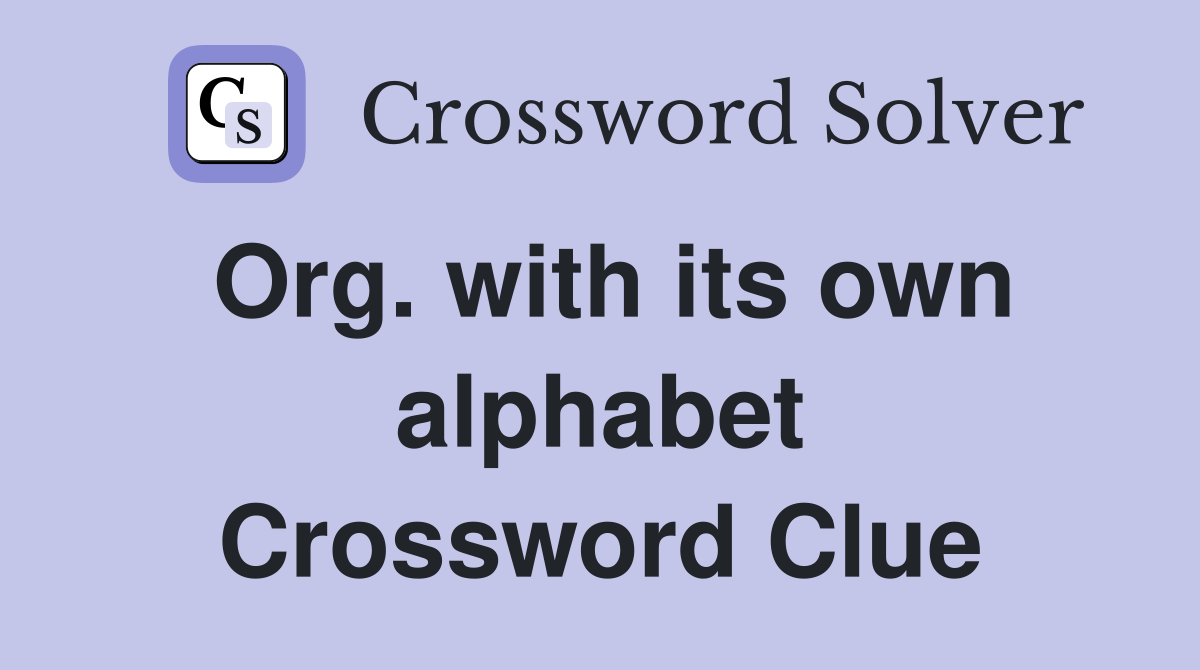 Org. with its own alphabet Crossword Clue