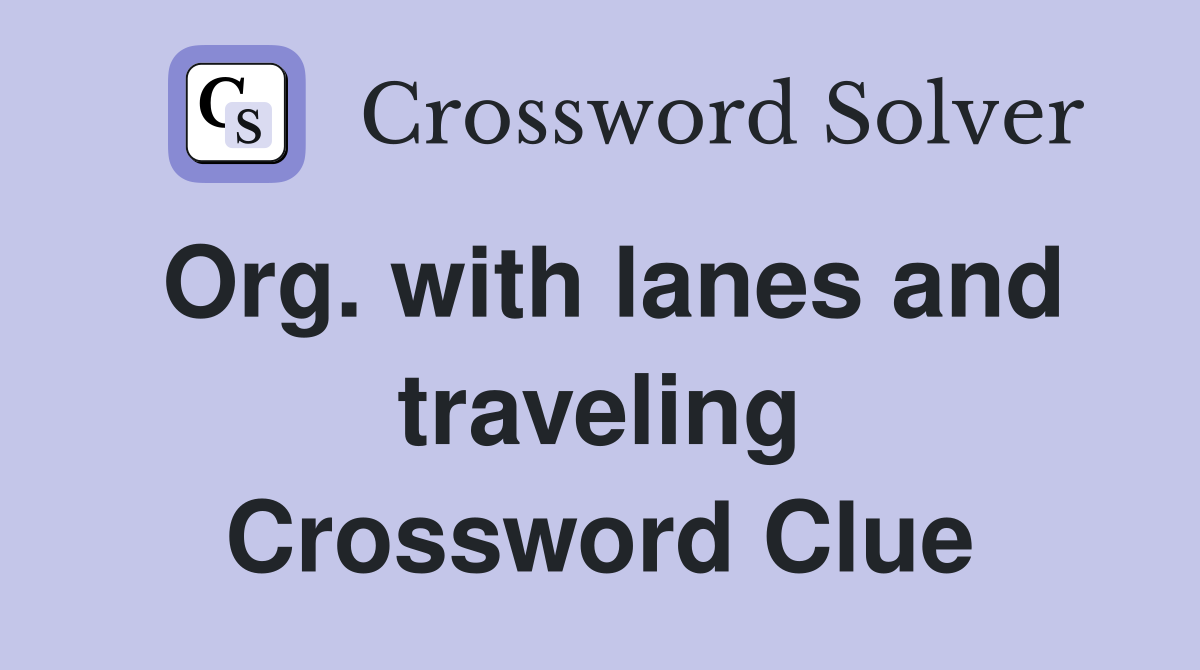 Org. with lanes and traveling Crossword Clue