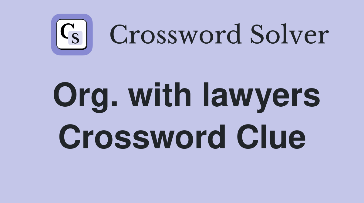 Org. with lawyers Crossword Clue