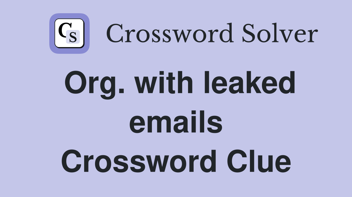 Org. with leaked emails Crossword Clue