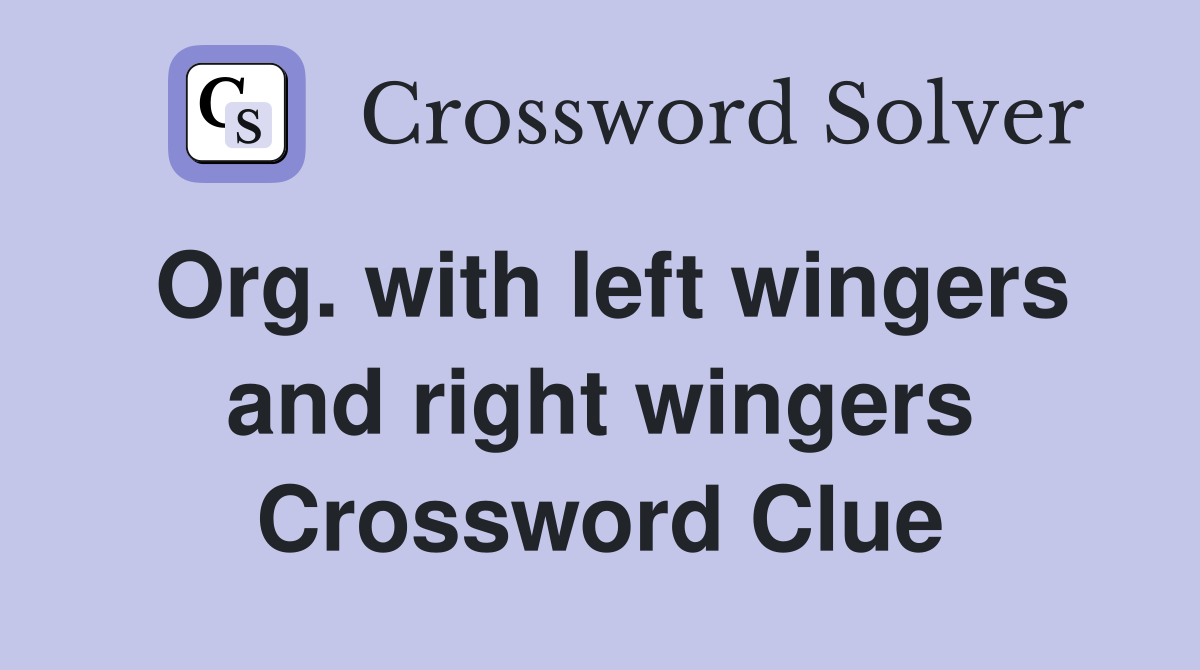 Org. with left wingers and right wingers Crossword Clue