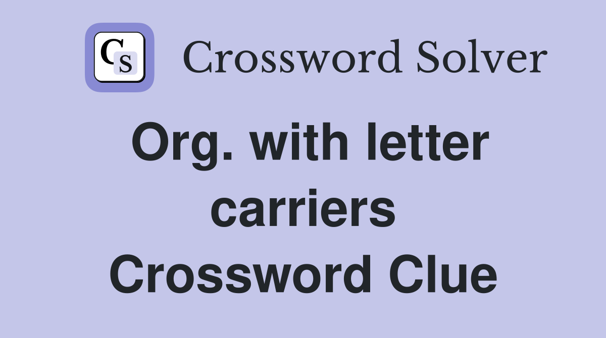 Org. with letter carriers Crossword Clue
