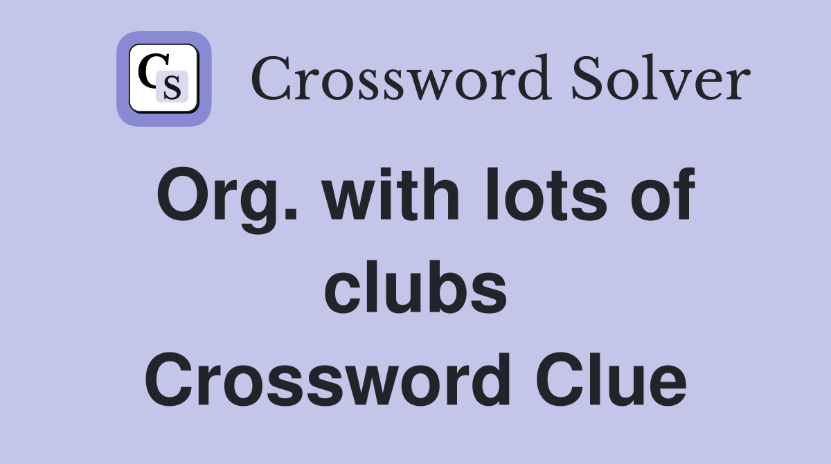 Org. with lots of clubs Crossword Clue