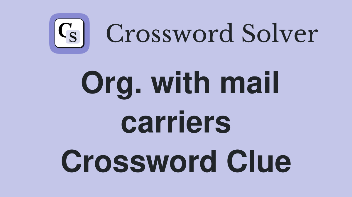 Org. with mail carriers Crossword Clue