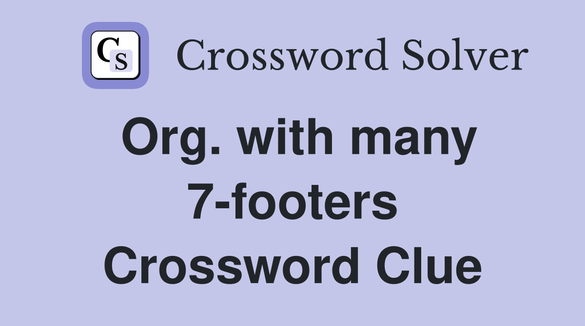 Org. with many 7-footers Crossword Clue