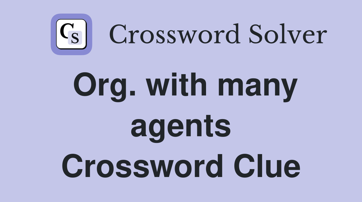 Org. with many agents Crossword Clue