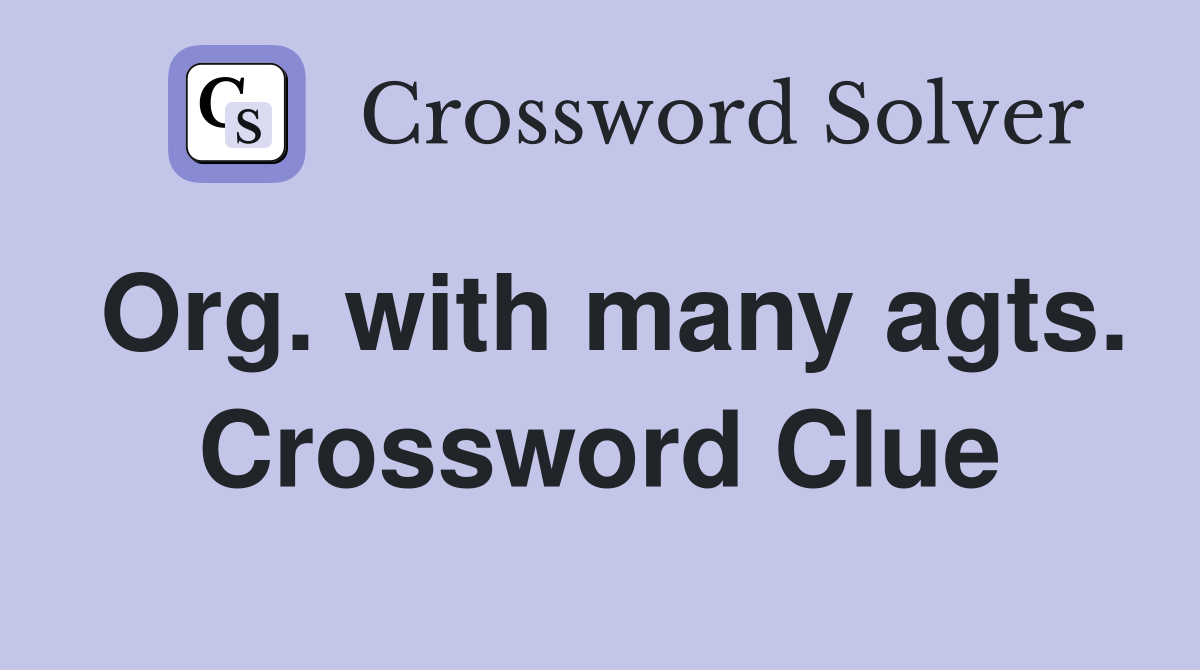 Org. with many agts. Crossword Clue