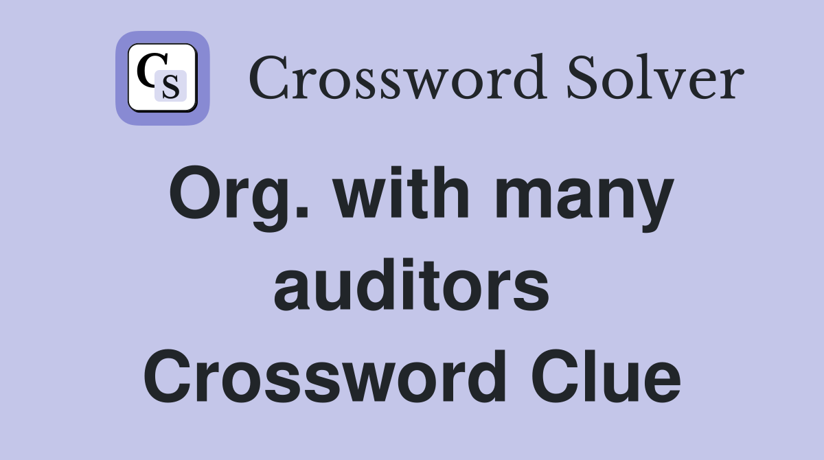 Org. with many auditors Crossword Clue
