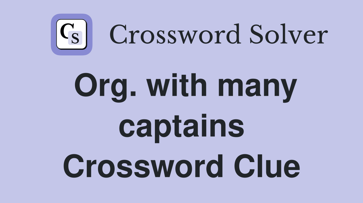 Org. with many captains Crossword Clue