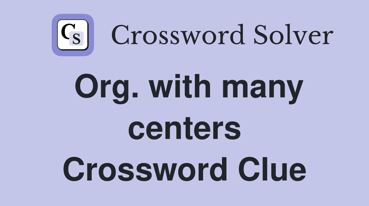 Org. with many centers Crossword Clue