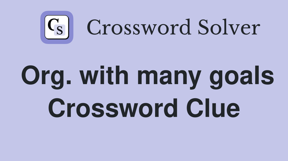 Org. with many goals Crossword Clue