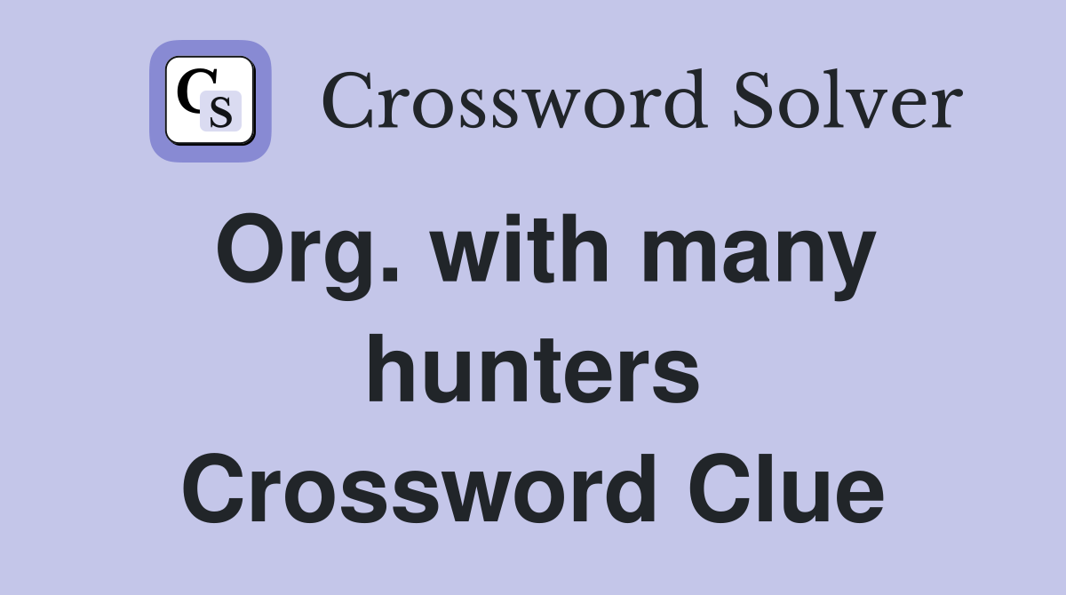 Org. with many hunters Crossword Clue