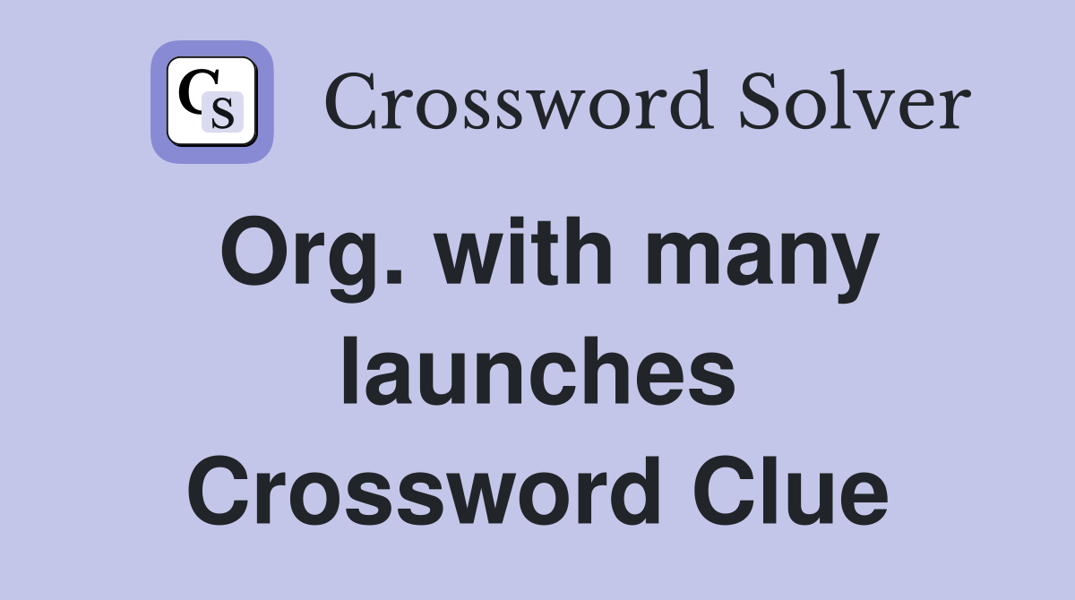Org. with many launches Crossword Clue
