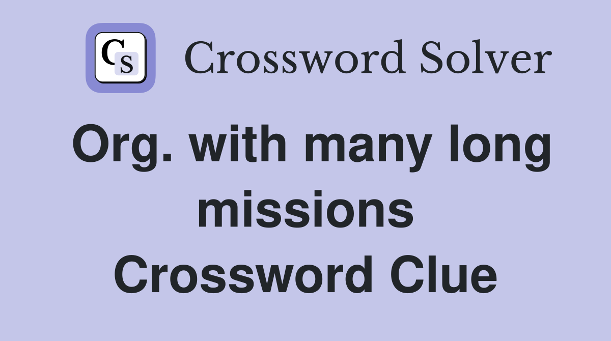 Org. with many long missions Crossword Clue