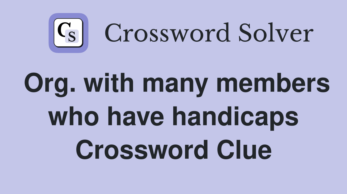 Org. with many members who have handicaps Crossword Clue