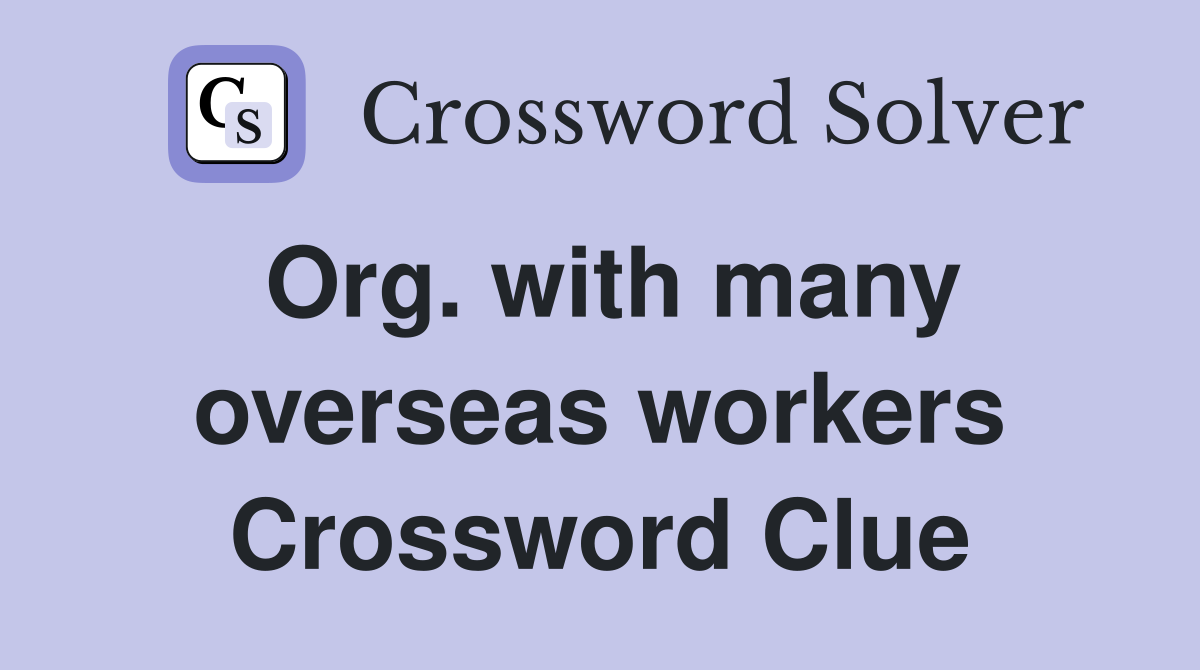Org. with many overseas workers Crossword Clue