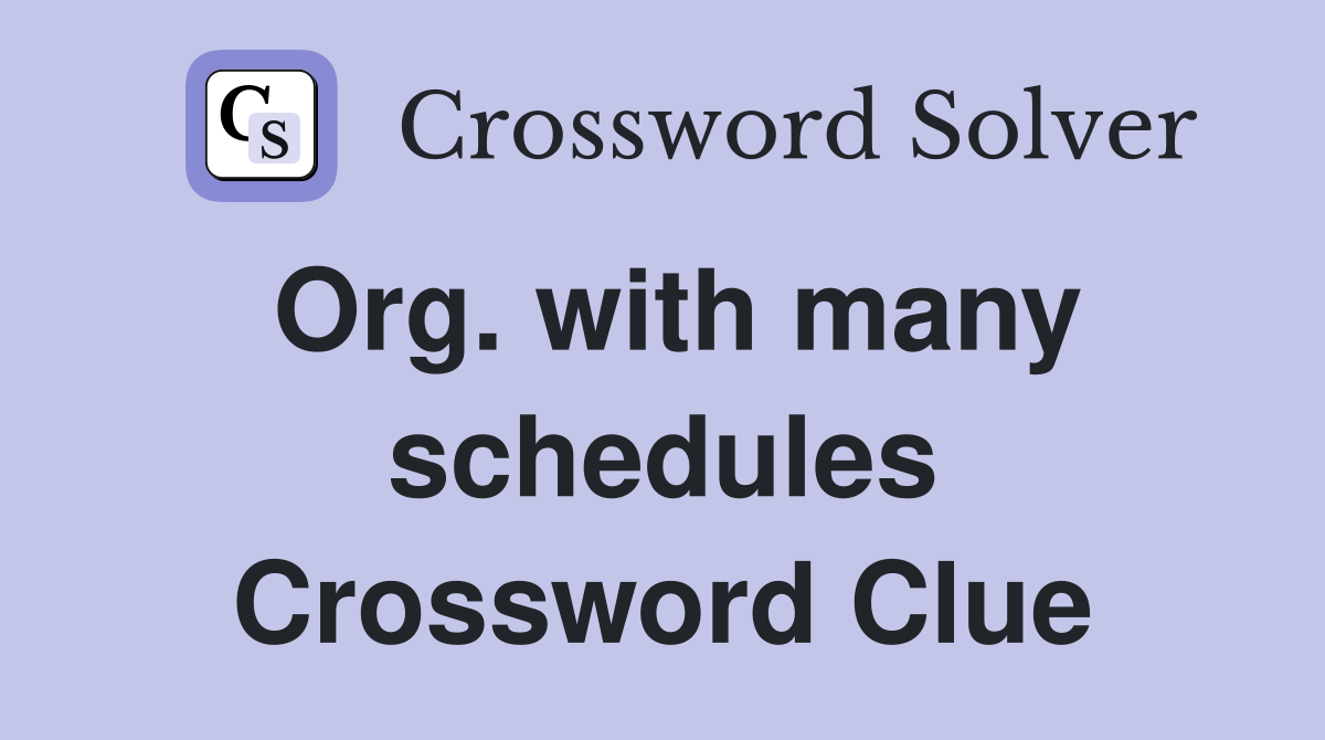 Org. with many schedules Crossword Clue