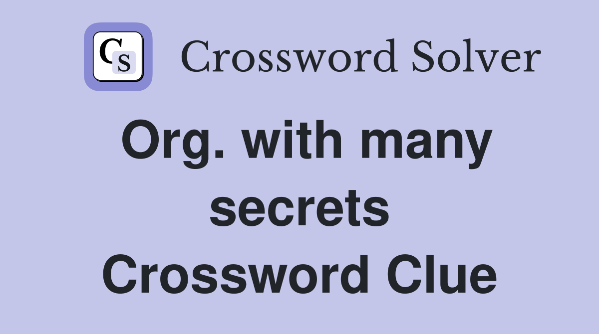 Org. with many secrets Crossword Clue