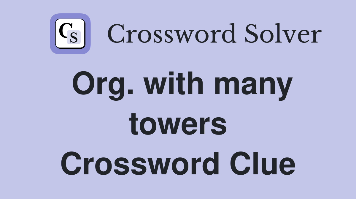 Org. with many towers Crossword Clue