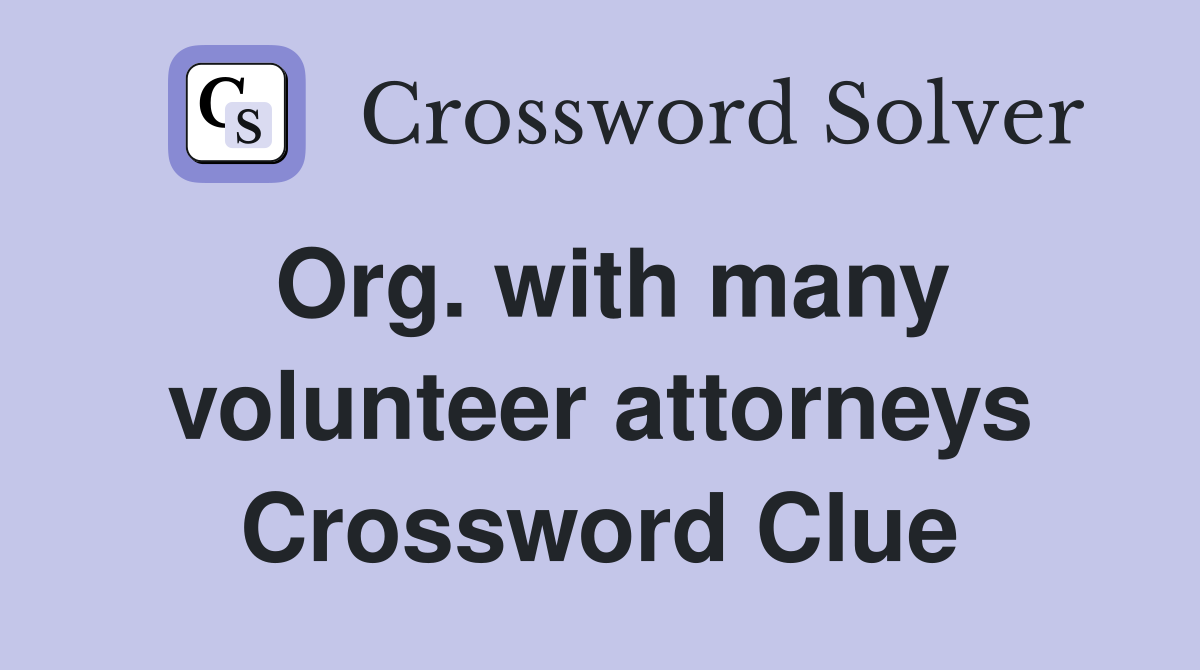 Org. with many volunteer attorneys Crossword Clue