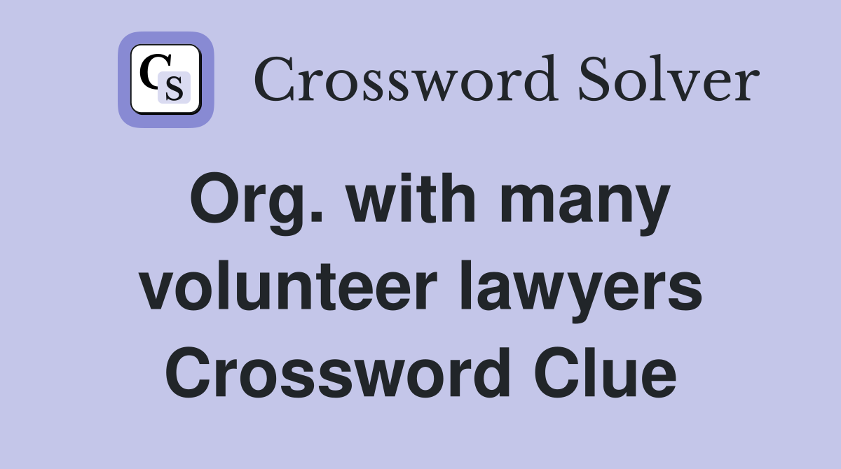 Org. with many volunteer lawyers Crossword Clue