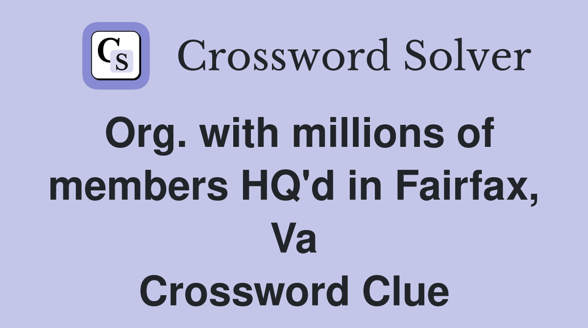 Org. with millions of members HQ'd in Fairfax, Va Crossword Clue