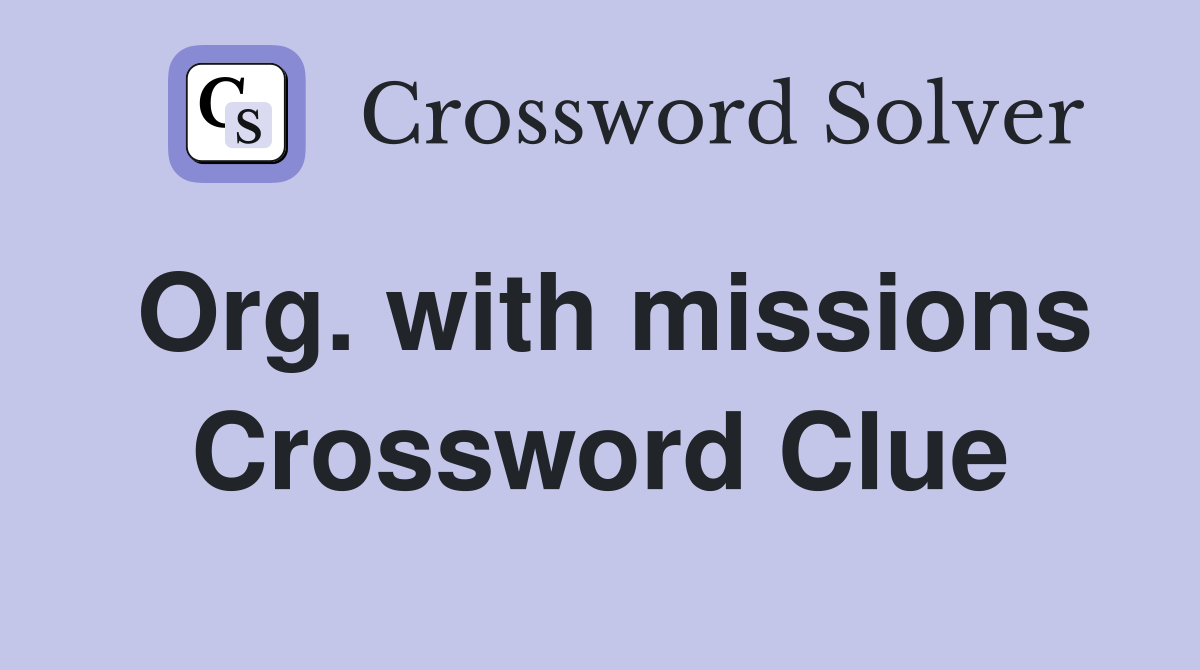 Org. with missions Crossword Clue
