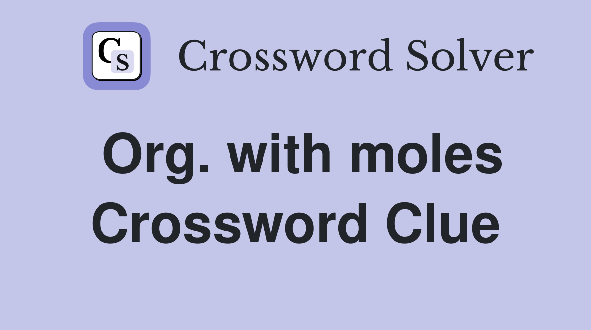 Org. with moles Crossword Clue