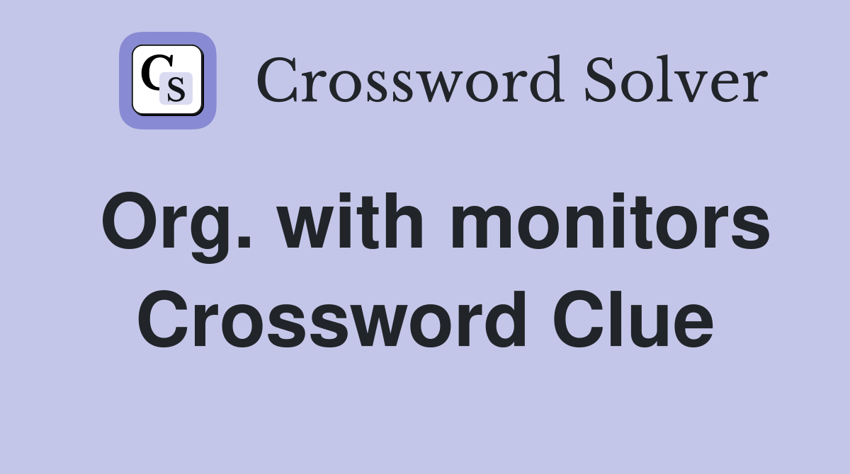 Org. with monitors Crossword Clue
