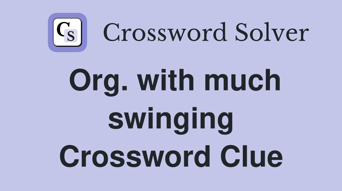 Org. with much swinging Crossword Clue