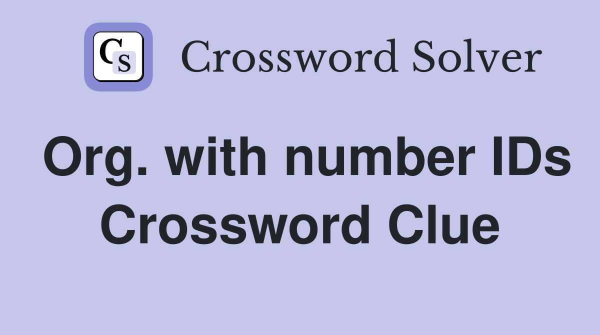Org. with number IDs Crossword Clue