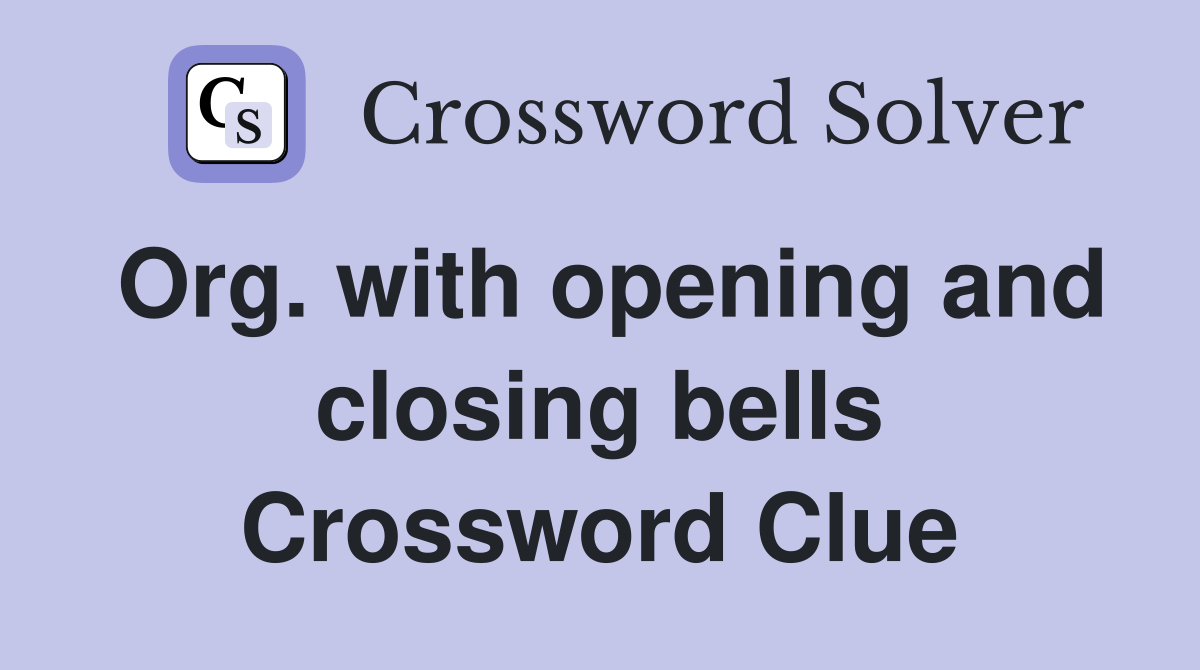 Org. with opening and closing bells Crossword Clue