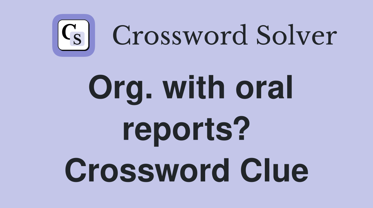 Org. with oral reports? Crossword Clue