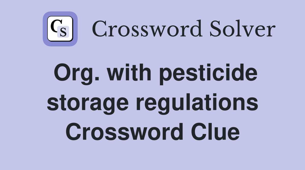 Org. with pesticide storage regulations Crossword Clue