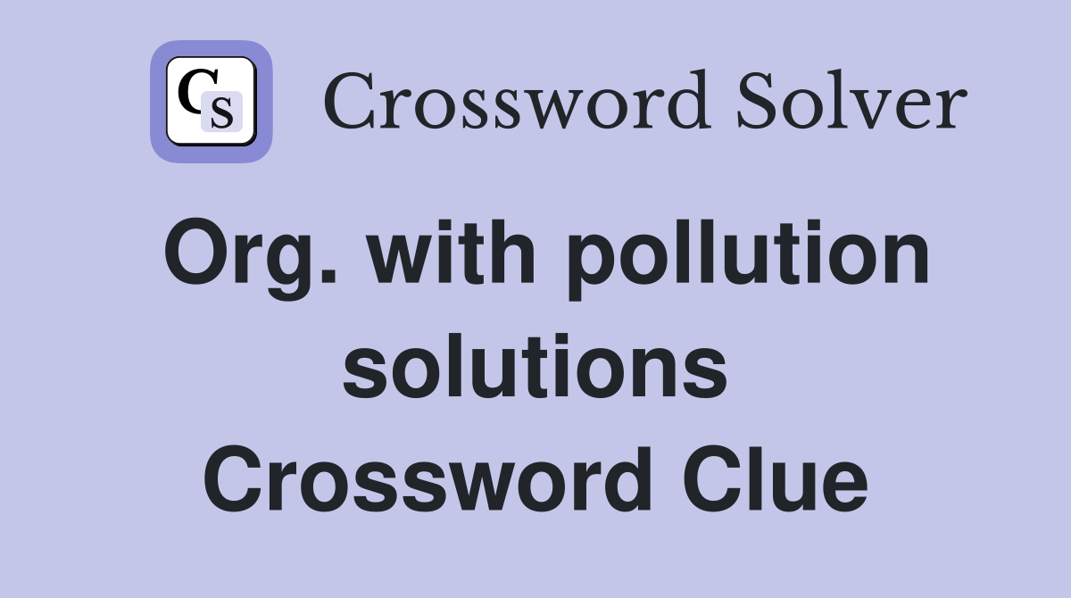 Org. with pollution solutions Crossword Clue