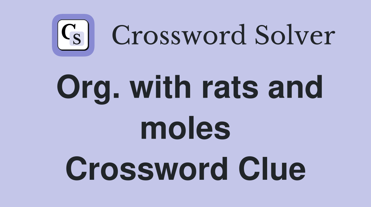 Org. with rats and moles Crossword Clue